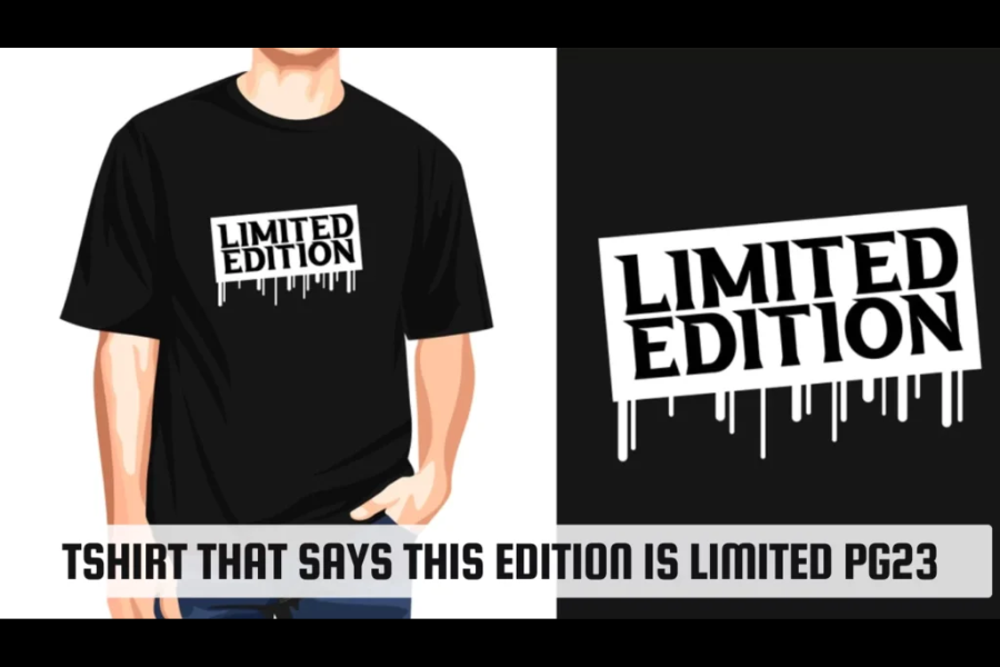 tshirt that says this edition is limited pg23